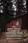 The Rural Gothic in American Popular Culture: Backwoods Horror and Terror in the Wilderness