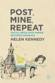 Title: Post, Mine, Repeat: Social Media Data Mining Becomes Ordinary, Author: Helen Kennedy