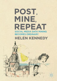 Title: Post, Mine, Repeat: Social Media Data Mining Becomes Ordinary, Author: Helen Kennedy