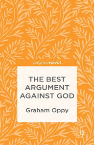 Title: The Best Argument against God, Author: G. Oppy