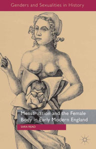 Title: Menstruation and the Female Body in Early Modern England, Author: S. Read