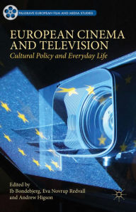 Title: European Cinema and Television: Cultural Policy and Everyday Life, Author: Ib Bondebjerg