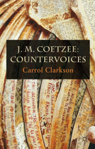 Title: J. M. Coetzee: Countervoices, Author: Carrol Clarkson