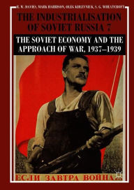 Title: The Industrialisation of Soviet Russia Volume 7: The Soviet Economy and the Approach of War, 1937-1939, Author: R. W. Davies