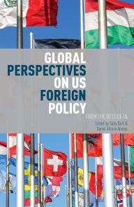 Title: Global Perspectives on US Foreign Policy: From the Outside In, Author: S. Burt