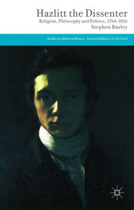 Title: Hazlitt the Dissenter: Religion, Philosophy, and Politics, 1766-1816, Author: Stephen Burley