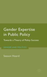 Title: Gender Expertise in Public Policy: Towards a Theory of Policy Success, Author: S. Hoard