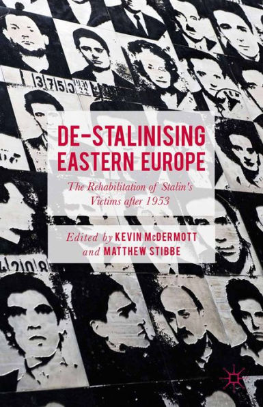 De-Stalinising Eastern Europe: The Rehabilitation of Stalin's Victims after 1953