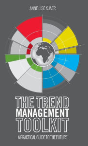 Title: The Trend Management Toolkit: A Practical Guide to the Future, Author: A. Kjaer