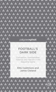 Title: Football's Dark Side: Corruption, Homophobia, Violence and Racism in the Beautiful Game, Author: Ellis Cashmore