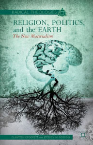 Title: Religion, Politics, and the Earth: The New Materialism, Author: C. Crockett