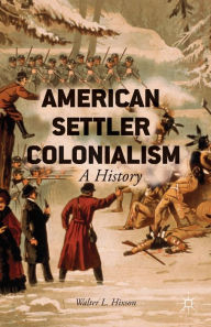 Title: American Settler Colonialism: A History, Author: W. Hixson