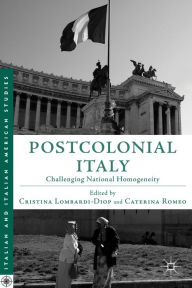 Title: Postcolonial Italy: Challenging National Homogeneity, Author: Cristina Lombardi-Diop