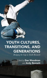 Title: Youth Cultures, Transitions, and Generations: Bridging the Gap in Youth Research, Author: Dan Woodman