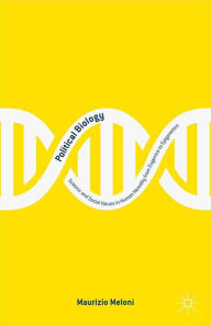 Title: Political Biology: Science and Social Values in Human Heredity from Eugenics to Epigenetics, Author: M. Meloni