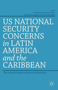 Title: US National Security Concerns in Latin America and the Caribbean: The Concept of Ungoverned Spaces and Failed States, Author: G. Prevost