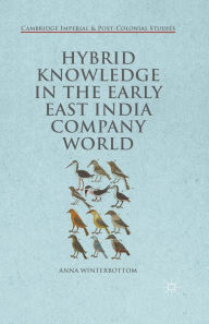 Title: Hybrid Knowledge in the Early East India Company World, Author: Anna Winterbottom