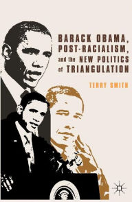 Title: Barack Obama, Post-Racialism, and the New Politics of Triangulation, Author: Terry Smith
