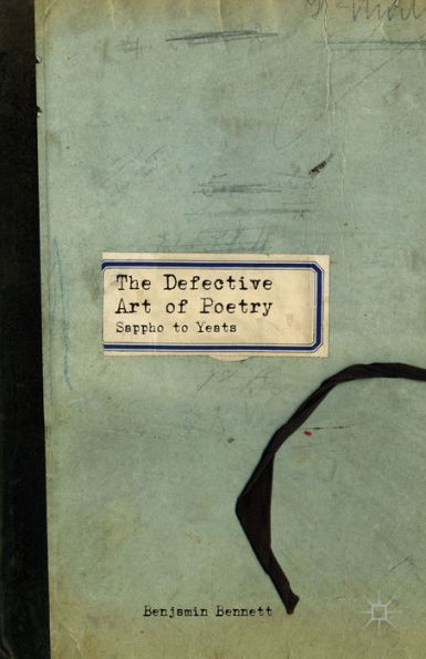 The Defective Art of Poetry: Sappho to Yeats