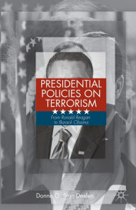 Title: Presidential Policies on Terrorism: From Ronald Reagan to Barack Obama, Author: D. Starr-Deelen