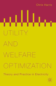 Title: Utility and Welfare Optimization: Theory and Practice in Electricity, Author: Chris Harris