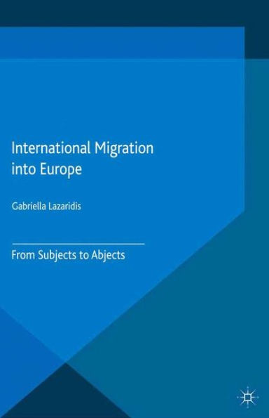 International Migration into Europe: From Subjects to Abjects