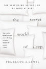 The Secret World of Sleep: The Surprising Science of the Mind at Rest