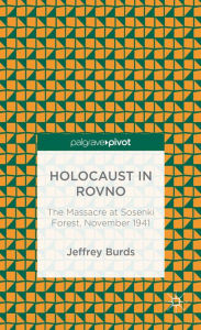 The Holocaust in Rovno: The Massacre at Sosenki Forest, November 1941