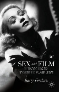 Title: Sex and Film: The Erotic in British, American and World Cinema, Author: B. Forshaw