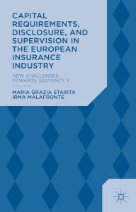 Title: Capital Requirements, Disclosure, and Supervision in the European Insurance Industry: New Challenges towards Solvency II, Author: M. Starita