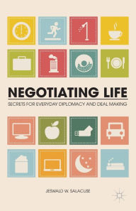Title: Negotiating Life: Secrets for Everyday Diplomacy and Deal Making, Author: J. Salacuse