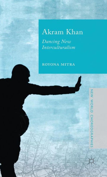 Akram Khan: Dancing New Interculturalism