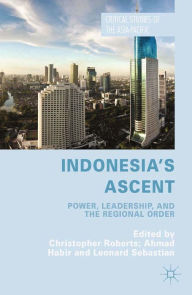 Title: Indonesia's Ascent: Power, Leadership, and the Regional Order, Author: C. Roberts