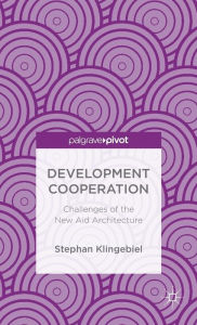 Title: Development Cooperation: Challenges of the New Aid Architecture, Author: S. Klingebiel