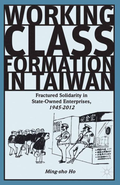 Working Class Formation in Taiwan: Fractured Solidarity in State-Owned Enterprises, 1945-2012
