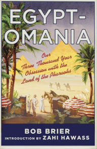 Title: Egyptomania: Our Three-Thousand Year Obsession with the Land of the Pharaohs, Author: Bob Brier