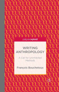 Title: Writing Anthropology: A Call for Uninhibited Methods, Author: F. Bouchetoux