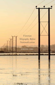 Title: Victorian Telegraphy Before Nationalization, Author: Simone Fari