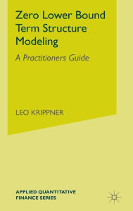 Title: Zero Lower Bound Term Structure Modeling: A Practitioner's Guide, Author: L. Krippner