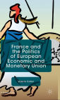 France and the Politics of European Economic and Monetary Union