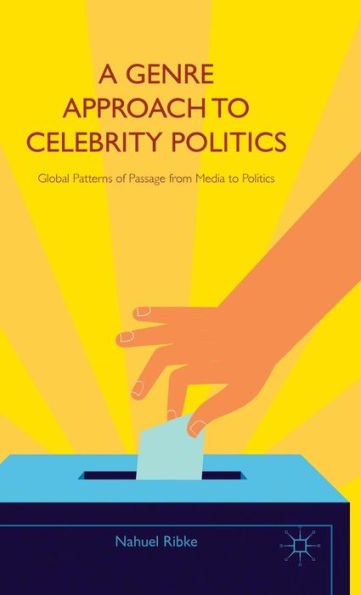 A Genre Approach to Celebrity Politics: Global Patterns of Passage from Media to Politics