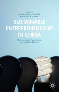 Title: Sustainable Entrepreneurship in China: Ethics, Corporate Governance, and Institutional Reforms, Author: Douglas Cumming