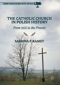 Title: The Catholic Church in Polish History: From 966 to the Present, Author: Sabrina P. Ramet