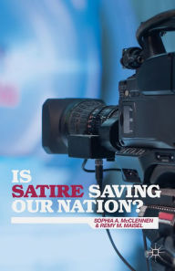 Title: Is Satire Saving Our Nation?: Mockery and American Politics, Author: S. McClennen