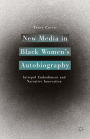 New Media in Black Women's Autobiography: Intrepid Embodiment and Narrative Innovation