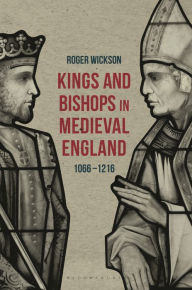 Title: Kings and Bishops in Medieval England, 1066-1216, Author: Roger Wickson