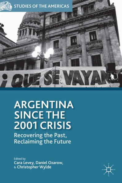 Argentina Since the 2001 Crisis: Recovering the Past, Reclaiming the Future