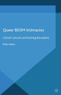 Queer BDSM Intimacies: Critical Consent and Pushing Boundaries