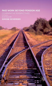 Title: Paid Work Beyond Pension Age: Comparative Perspectives, Author: Simone Scherger