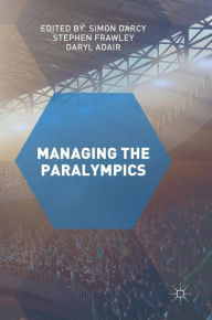 Title: Managing the Paralympics, Author: Simon Darcy